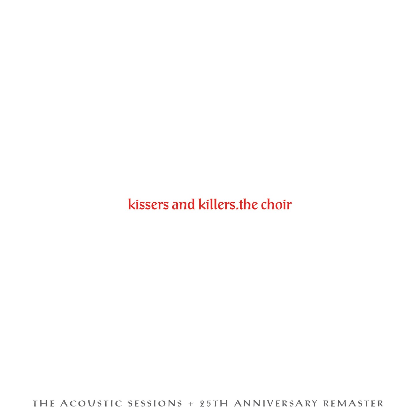Kissers and Killers 2018 Remastered version PLUS K&K Acoustic Session